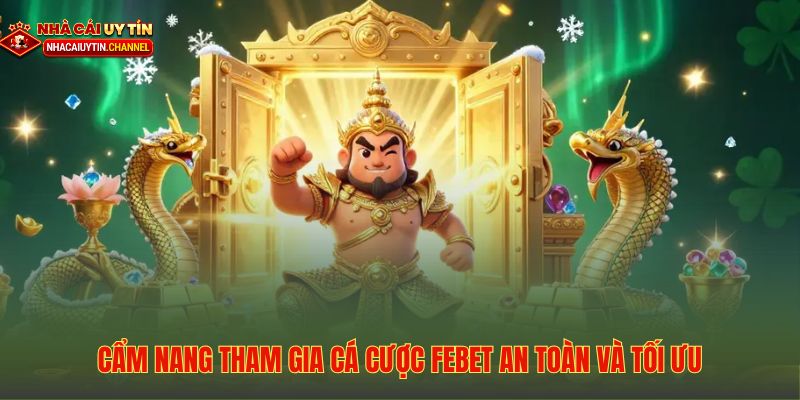 Hướng dẫn mẹo tham gia cá cược hiệu quả và an toàn trên hệ thống FEBET
